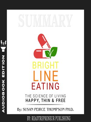 cover image of Summary of Bright Line Eating: The Science of Living Happy, Thin & Free by Susan Pierce Thompson